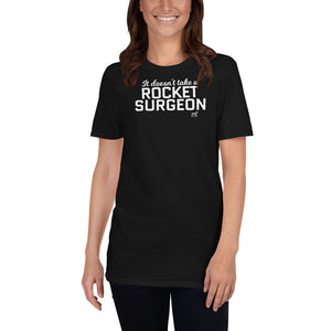 It Doesn't Take a Rocket Surgeon Short-Sleeve T-Shirt