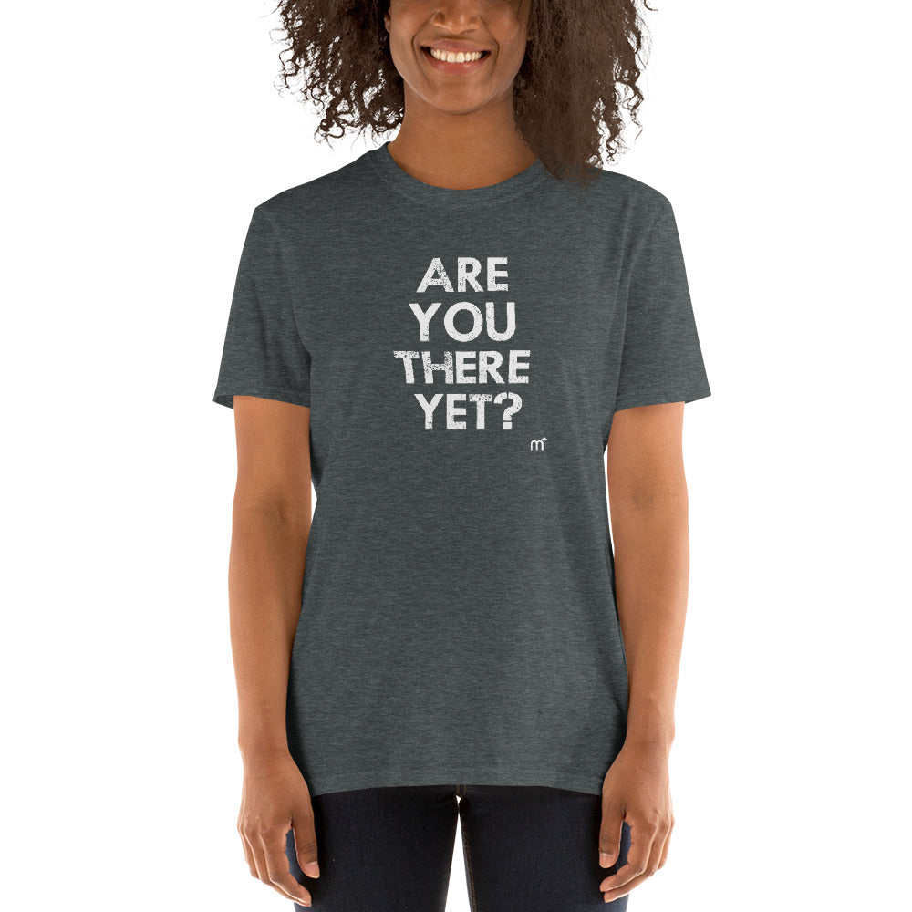 Are You There Yet Short-Sleeve T-Shirt