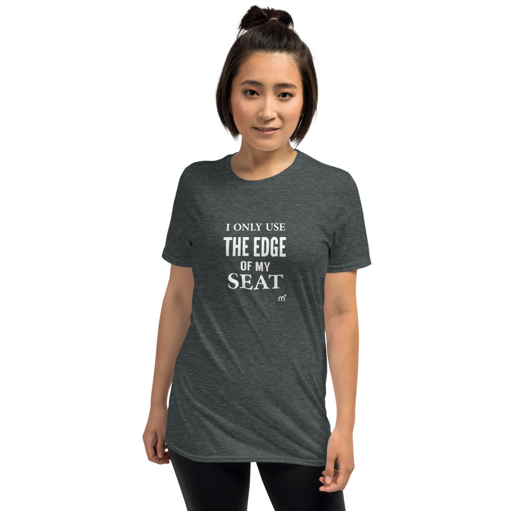 I Only Use the Edge of my Seat Short-Sleeve T-Shirt