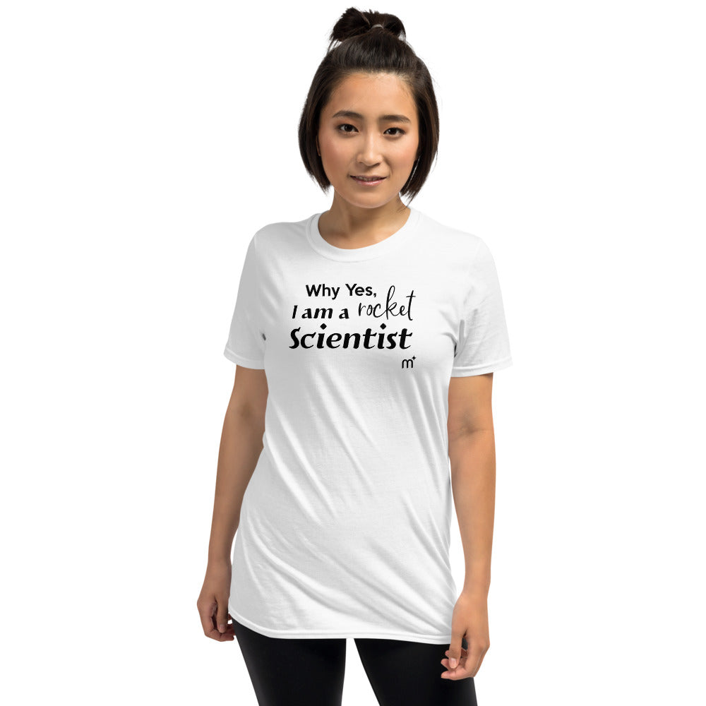 Why Yes I Am a Rocket Scientist Short-Sleeve T-Shirt